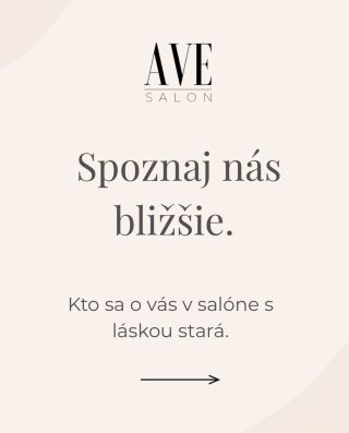 Spoznajte ženy, ktoré stoja za krásou v AVE salone. Každá z nás vnáša do salónu vášeň, odbornosť a individuálny prístup....